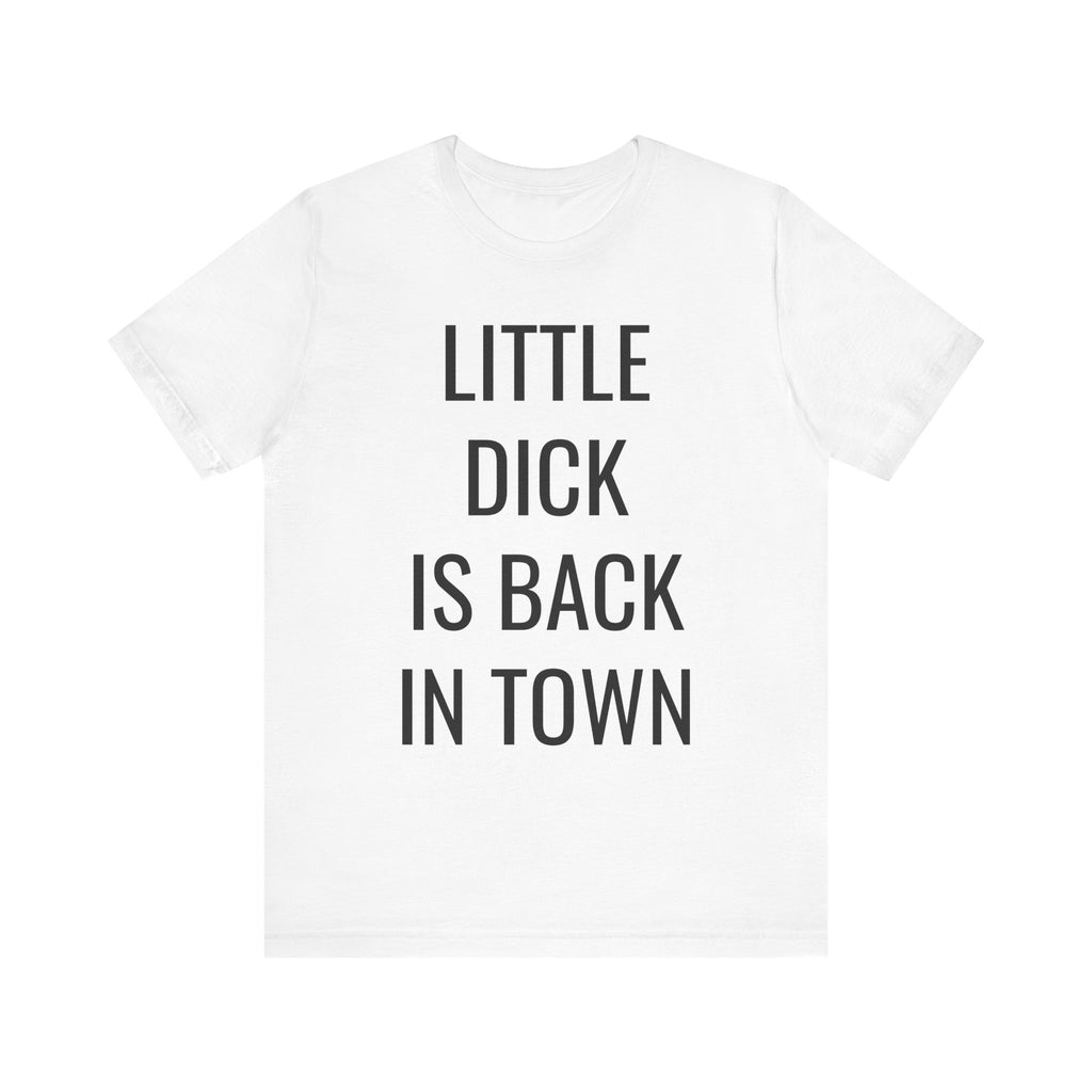 Little Dick Is Back In Town Tee