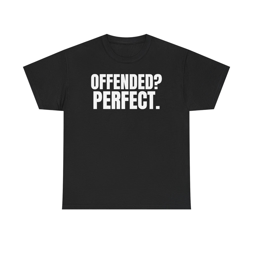 Offended? Perfect.